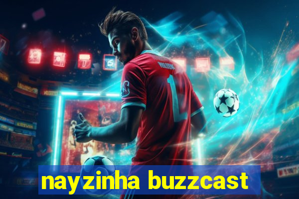 nayzinha buzzcast